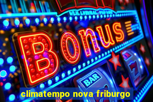 climatempo nova friburgo